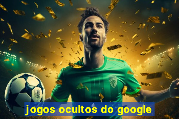 jogos ocultos do google